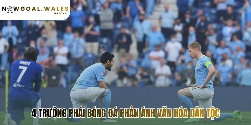 Các phong cách chơi bóng đá phổ biến trên thế giới là di sản văn hóa