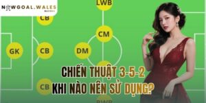 chiến thuật 3-5-2: khi nào nên sử dụng?